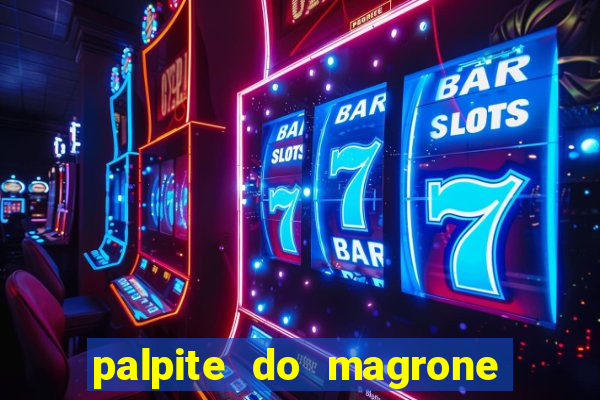 palpite do magrone para hoje